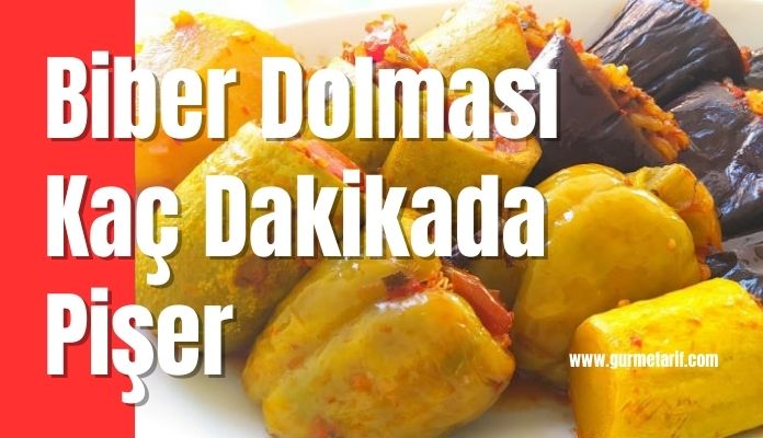 Biber dolması kaç dakikada pişer?