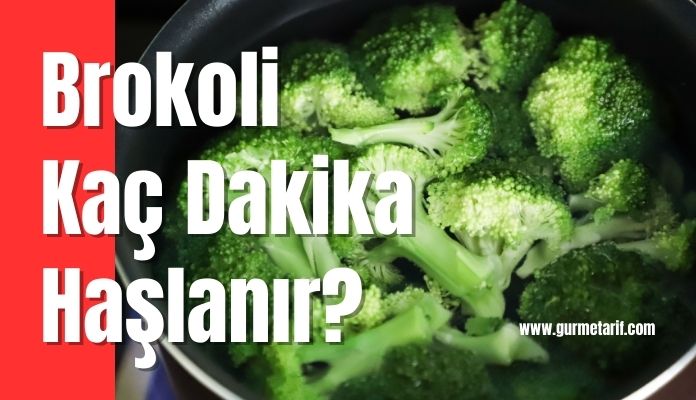 Brokoli kaç dakikada haşlanır?