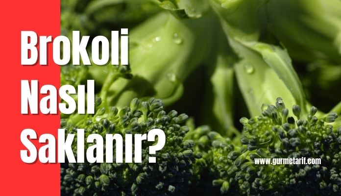 Brokoli nasıl saklanır? Brokoli derin dondurucuda, buzlukta nasıl saklanır?