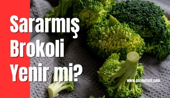 Sararmış brokoli yenir mi? Brokoli buzlukta, derin dondurucuda nasıl saklanır? Sararn brokoli besin değeri düşer mi?